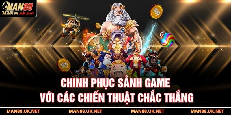 Chinh phục sảnh game với các chiến thuật chắc thắng
