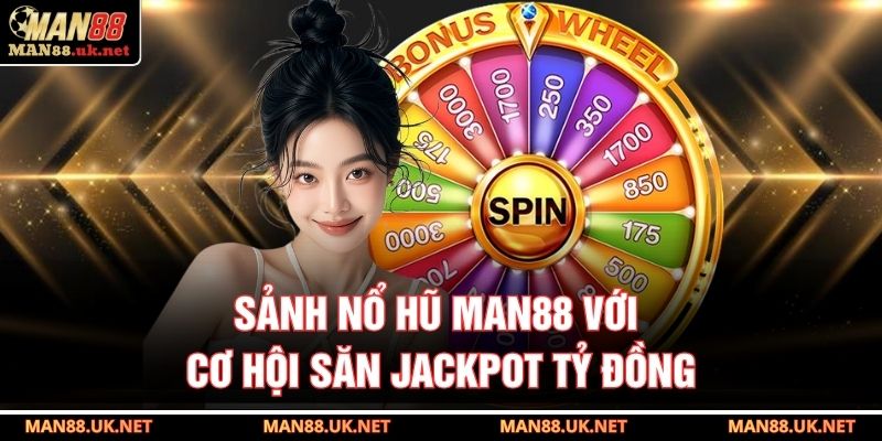 Sảnh nổ hũ MAN88 với cơ hội săn jackpot tỷ đồng